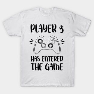 Player 3 Has Entered The Game T-Shirt